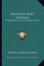Madhava Rao Sindhia: Otherwise Called Madhoji (1891)