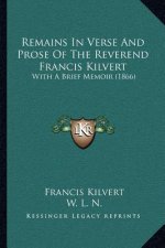 Remains in Verse and Prose of the Reverend Francis Kilvert: With a Brief Memoir (1866)