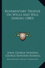 Rudimentary Treatise on Wells and Well Sinking (1883)