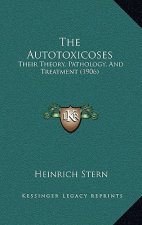 The Autotoxicoses: Their Theory, Pathology, and Treatment (1906)