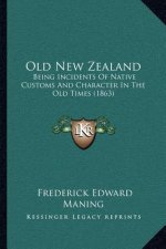 Old New Zealand: Being Incidents of Native Customs and Character in the Old Times (1863)