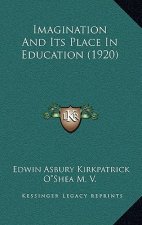 Imagination and Its Place in Education (1920)