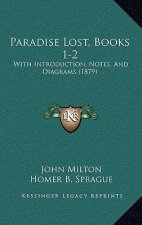 Paradise Lost, Books 1-2: With Introduction, Notes, and Diagrams (1879)