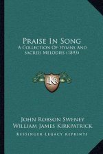 Praise in Song: A Collection of Hymns and Sacred Melodies (1893)