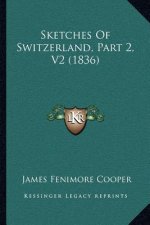 Sketches of Switzerland, Part 2, V2 (1836)