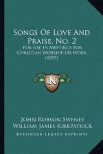 Songs of Love and Praise, No. 2: For Use in Meetings for Christian Worship or Work (1895)