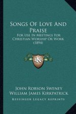 Songs of Love and Praise: For Use in Meetings for Christian Worship or Work (1894)