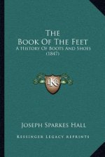 The Book Of The Feet: A History Of Boots And Shoes (1847)