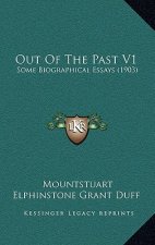 Out of the Past V1: Some Biographical Essays (1903)