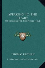 Speaking to the Heart: Or Sermons for the People (1864)