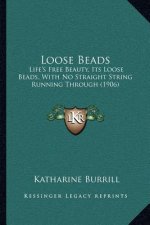 Loose Beads: Life's Free Beauty, Its Loose Beads, with No Straight String Running Through (1906)