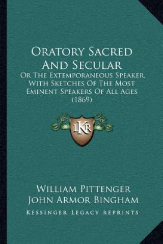 Oratory Sacred and Secular: Or the Extemporaneous Speaker, with Sketches of the Most Eminent Speakers of All Ages (1869)