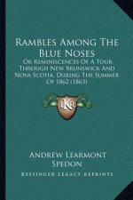Rambles Among The Blue Noses: Or Reminiscences Of A Tour Through New Brunswick And Nova Scotia, During The Summer Of 1862 (1863)