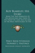 Roy Blakeley, His Story: Being The True Narrative Of His Adventures And Those Of His Troop On Land And Sea And In The Mud, Particularly In The