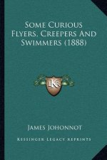 Some Curious Flyers, Creepers and Swimmers (1888)