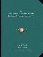 The New-Hebrew School of Poets of the Spanish-Arabian Epoch (1906)
