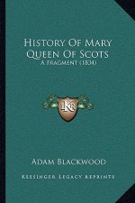 History Of Mary Queen Of Scots: A Fragment (1834)