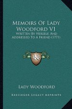 Memoirs of Lady Woodford V1: Written by Herself, and Addressed to a Friend (1771)