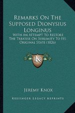 Remarks on the Supposed Dionysius Longinus: With an Attempt to Restore the Treatise on Sublimity to Its Original State (1826)