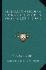 Lectures On Modern History, Delivered In Oxford, 1859-61 (1861)