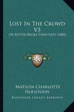 Lost in the Crowd V3: Or Better Broke Than Kept (1882)