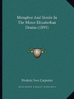 Metaphor and Simile in the Minor Elizabethan Drama (1895)