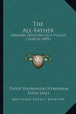 The All-Father: Sermons Preached in a Village Church (1891)
