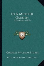 In a Minster Garden: A Causerie (1902)
