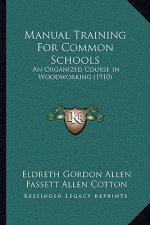 Manual Training for Common Schools: An Organized Course in Woodworking (1910)