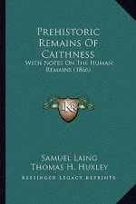 Prehistoric Remains of Caithness: With Notes on the Human Remains (1866)