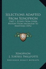 Selections Adapted From Xenophon: Part 1, Scenes From Greek History From Arginusae To Mantinea (1876)
