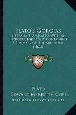 Plato's Gorgias: Literally Translated, with an Introductory Essay Containing a Summary of the Argument (1864)