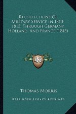 Recollections of Military Service in 1813-1815, Through Germany, Holland, and France (1845)
