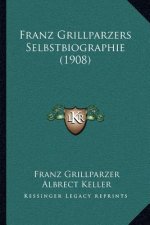 Franz Grillparzers Selbstbiographie (1908)