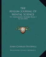 The Asylum Journal of Mental Science: V1, Containing Number from 1 to 14 (1855)