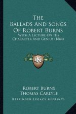 The Ballads and Songs of Robert Burns: With a Lecture on His Character and Genius (1864)