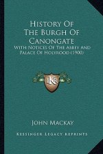 History Of The Burgh Of Canongate: With Notices Of The Abbey And Palace Of Holyrood (1900)