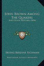 John Brown Among the Quakers: And Other Sketches (1894)