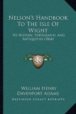 Nelson's Handbook To The Isle Of Wight: Its History, Topography, And Antiquities (1864)
