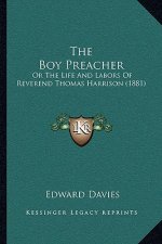 The Boy Preacher: Or the Life and Labors of Reverend Thomas Harrison (1881)