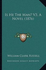 Is He the Man? V3, a Novel (1876)