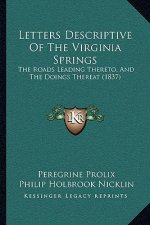 Letters Descriptive of the Virginia Springs: The Roads Leading Thereto, and the Doings Thereat (1837)