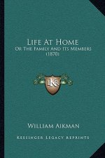 Life at Home: Or the Family and Its Members (1870)