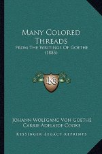 Many Colored Threads: From the Writings of Goethe (1885)