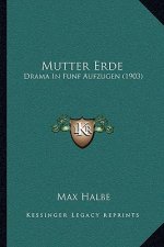 Mutter Erde: Drama in Funf Aufzugen (1903)