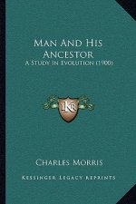 Man and His Ancestor: A Study in Evolution (1900)