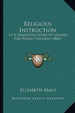Religious Instruction: In a Graduated Series of Lessons for Young Children (1845)