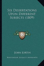 Six Dissertations Upon Different Subjects (1809)
