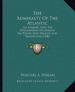 The Admiralty of the Atlantic: An Enquiry Into the Development of German Sea Power Past, Present, and Prospective (1908)