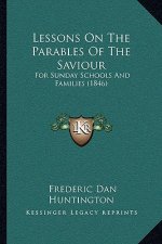 Lessons on the Parables of the Saviour: For Sunday Schools and Families (1846)